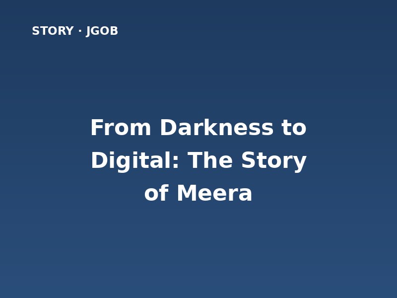 From Darkness to Digital: The Story of Meera