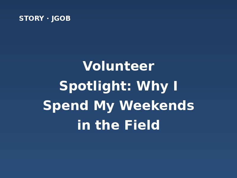 Volunteer Spotlight: Why I Spend My Weekends in the Field